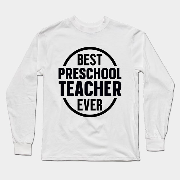 Best Preschool Teacher Ever Long Sleeve T-Shirt by colorsplash